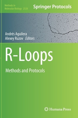 R-Loops: Methods and Protocols by Aguilera, Andrés