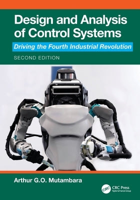 Design and Analysis of Control Systems: Driving the Fourth Industrial Revolution by Mutambara, Arthur G. O.