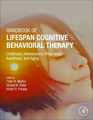 Handbook of Lifespan Cognitive Behavioral Therapy: Childhood, Adolescence, Pregnancy, Adulthood, and Aging by Martin, Colin R.
