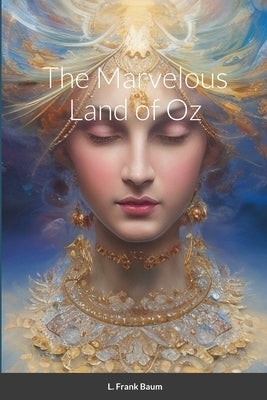 The Marvelous Land of Oz by Baum, L. Frank