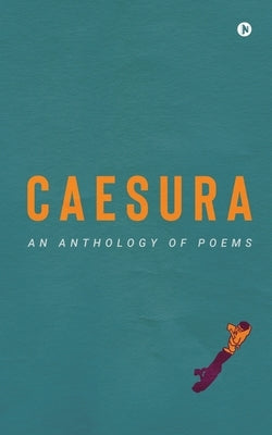 Caesura: An anthology of poems by Various Authors