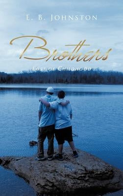 Brothers: Lost of Childhood by Johnston, E. B.