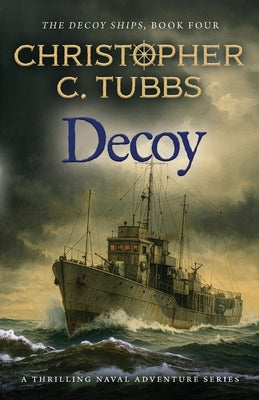 Decoy: a thrilling historical WWII naval adventure by Tubbs, Christopher C.