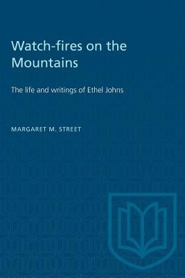 Watch-fires on the Mountains: The life and writings of Ethel Johns by Street, Margaret M.