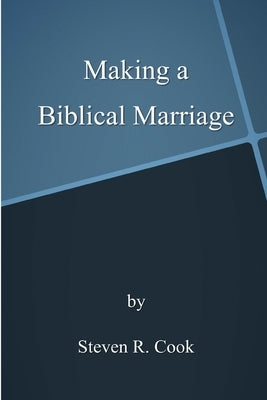 Making a Biblical Marriage by Cook, Steven R.