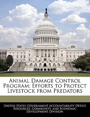Animal Damage Control Program: Efforts to Protect Livestock from Predators by United States Government Accountability