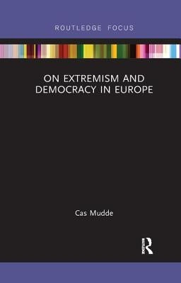 On Extremism and Democracy in Europe by Mudde, Cas