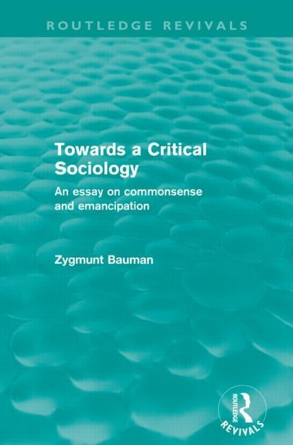 Towards a Critical Sociology: An Essay on Commonsense and Emancipation by Bauman, Zygmunt
