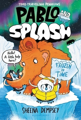 Pablo and Splash: Frozen in Time: The Hilarious Kids' Graphic Novel Series about Time-Travelling Penguins by Dempsey, Sheena