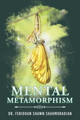 Mental Metamorphism by Shahmoradian, Feridoun Shawn