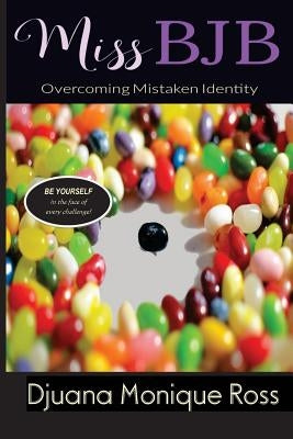 Miss BJB: Overcoming Mistaken Identity by Ross, Djuana M.