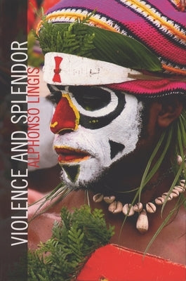 Violence and Splendor by Lingis, Alphonso