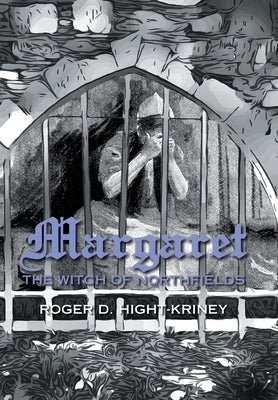 Margaret: The Witch of Northfields by Hight-Kriney, Roger D.