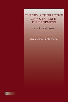 Theory and Practice of Socialism in Development: New Frontier Essays by Leisheng, Zhang