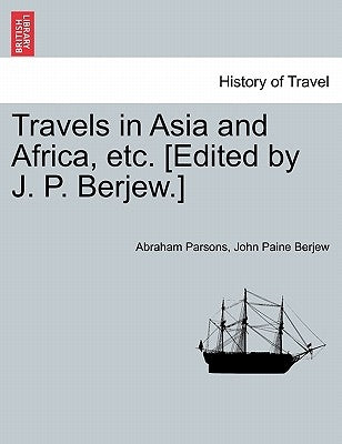 Travels in Asia and Africa, Etc. [Edited by J. P. Berjew.] by Parsons, Abraham
