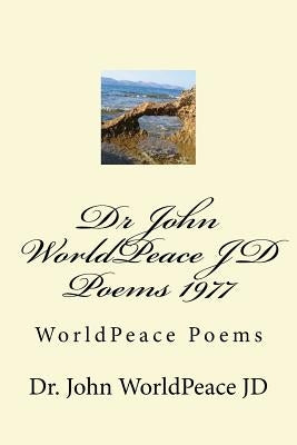 Dr John WorldPeace JD Poems 1977: WorldPeace Poems by Worldpeace Jd, John