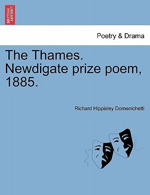 The Thames. Newdigate Prize Poem, 1885. by Domenichetti, Richard Hippisley