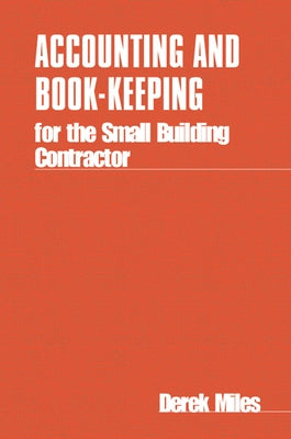 Accounting and Book Keeping for the Small Building Contractor by Miles, Derek