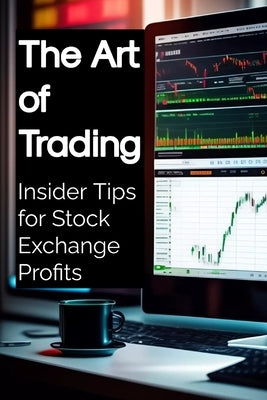 The Art of Trading: Insider Tips for Stock Exchange Profits by Rukh, Shah