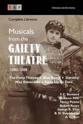 Musicals from the Gaiety Theatre: 1880-1888: Complete Librettos by Mills, Horance