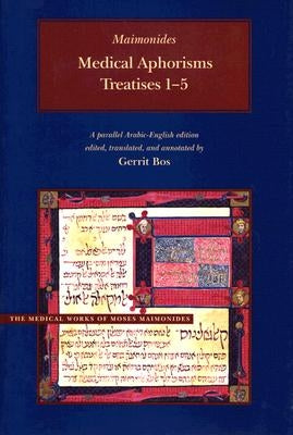 Maimonides Medical Aphorisms: Treatises 1-5 by Maimonides, Moses