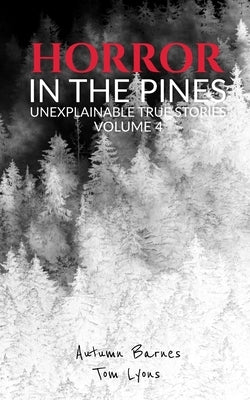 Horror in the Pines: Unexplainable True Stories, Volume 4 by Lyons, Tom
