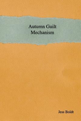 Autumn Guilt Mechanism by Boldt, Jess