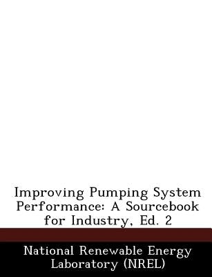 Improving Pumping System Performance: A Sourcebook for Industry, Ed. 2 by National Renewable Energy Laboratory (Nr
