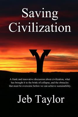 Saving Civilization: In Pursuit of Sustainability by Taylor, Jeb