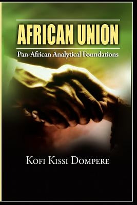 African Union: Pan African Analytical Foundations by Dompere, Kofi Kissi