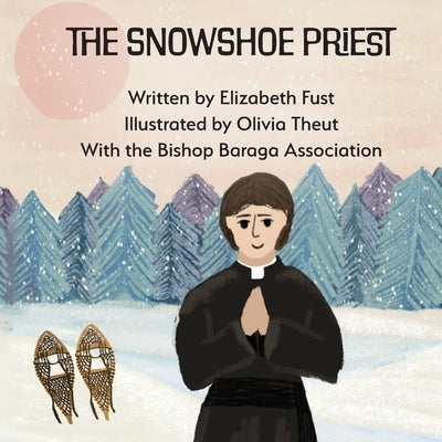 The Snowshoe Priest by Fust, Elizabeth