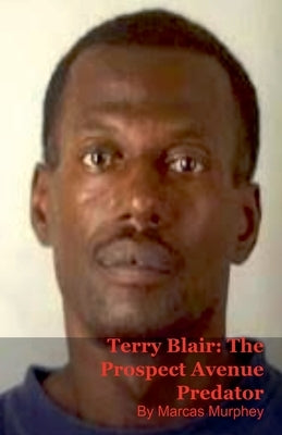 Terry Blair: The Prospect Avenue Predator by Murphey, Marcas