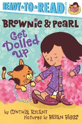 Brownie & Pearl Get Dolled Up: Ready-To-Read Pre-Level 1 by Rylant, Cynthia