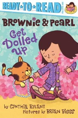 Brownie & Pearl Get Dolled Up: Ready-To-Read Pre-Level 1 by Rylant, Cynthia