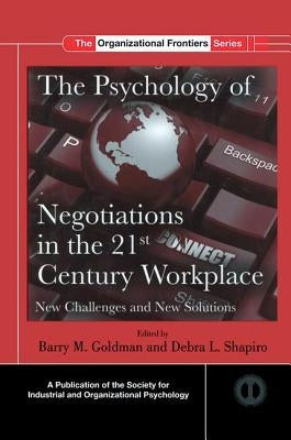 The Psychology of Negotiations in the 21st Century Workplace: New Challenges and New Solutions by Goldman, Barry M.