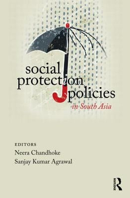 Social Protection Policies in South Asia by Chandhoke, Neera