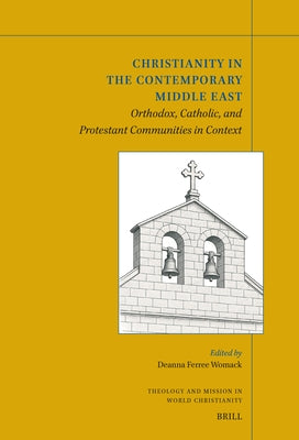 Christianity in the Contemporary Middle East: Orthodox, Catholic, and Protestant Communities in Context by Womack, Deanna Ferree