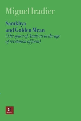 SAMKHYA AND GOLDEN MEAN (The space of Analysis in the age of revelation of form) by Iradier, Miguel