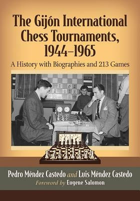 The Gijon International Chess Tournaments, 1944-1965: A History with Biographies and 213 Games by Méndez Castedo, Pedro