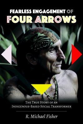 Fearless Engagement of Four Arrows: The True Story of an Indigenous-Based Social Transformer by Steinberg, Shirley R.