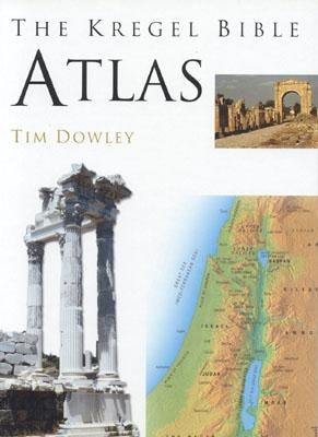 Kregel Bible Atlas by Dowley, Tim