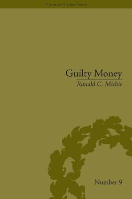 Guilty Money: The City of London in Victorian and Edwardian Culture, 1815-1914 by Michie, Ranald C.