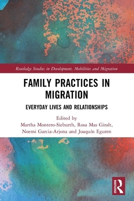 Family Practices in Migration: Everyday Lives and Relationships by Montero-Sieburth, Martha