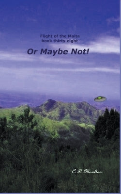 Or Maybe Not! by Moulton, C. D.