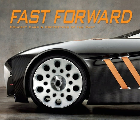 Fast Forward: Concept Cars & Prototypes of the Past by Publications International Ltd