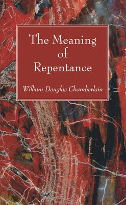 The Meaning of Repentance by Chamberlain, William Douglas