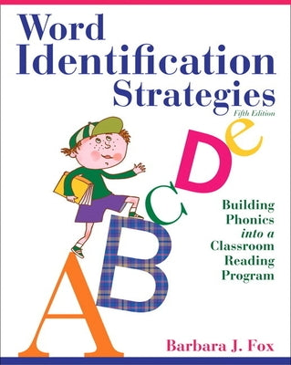 Word Identification Strategies: Building Phonics into a Classroom Reading Program by Fox, Barbara