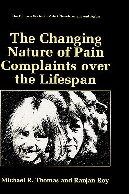 The Changing Nature of Pain Complaints Over the Lifespan by Thomas, Michael R.