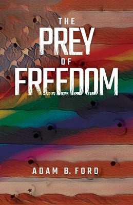 The Prey of Freedom by Ford, Adam B.