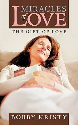 Miracles of Love: The Gift of Love by Kristy, Bobby